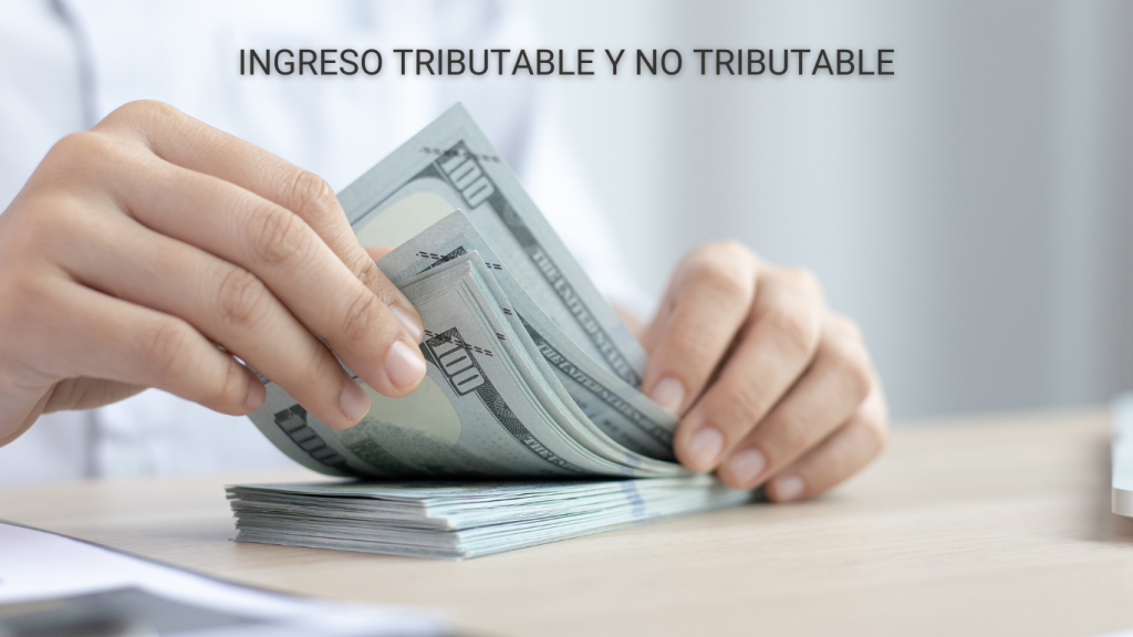 Ingresos tributables y no tributables: ¿Cuál es la diferencia y cómo impacta tus impuestos?